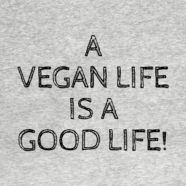 A VEGAN LIFE IS A GOOD LIFE by ChrisWilson